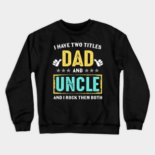 I Have Two Titles Dad And Uncle And I Rock Them Both Crewneck Sweatshirt